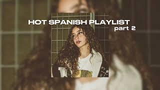 🔥 hot spanish playlist 🔥 part2