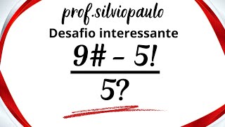 (9#-5!)/5? = ❓ Desafio de matemática básica