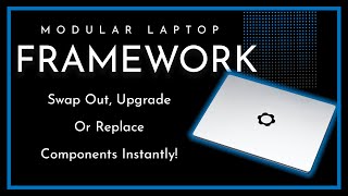 Future Tech! New Modular Laptop Framework. Swap Out Components Instantly!