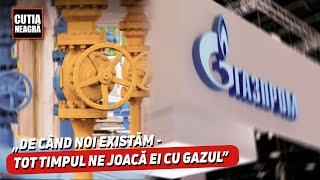 „De când noi existăm - tot timpul ne joacă ei cu gazul”