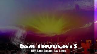 NAV, Cash Cobain, Bay Swag - 6am Thoughts