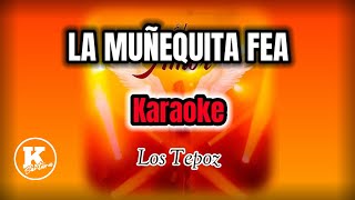 LA MUÑEQUITA FEA - (KARAOKE) Los Tepoz