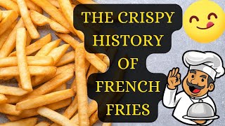 The Crispy History of French Fries