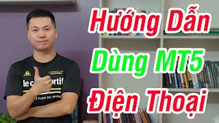 Hướng dẫn sử dụng MT5 trade Forex trên điện thoại 2024