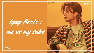 kpop firsts | me vs my subs