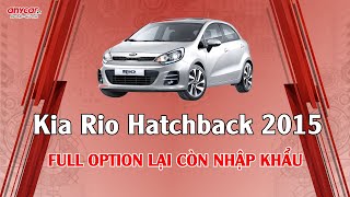 Kia Rio Hatchback 2015 | FULL OPTION LẠI CÒN NHẬP KHẨU