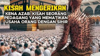 Badan penuh duri, seorang pedagang curang kena azab di depan ka'bah