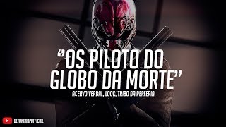 Os Piloto do Globo da Morte ♪♫ - Acervo Verbal, Look e Tribo da Periferia