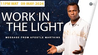 WORK IN THE LIGHT MESSAGE FROM APOSTLE MARTHINS| 9TH MAY 2024 9PM WAT