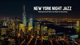 New York Night Jazz - Smooth Piano Jazz - Soft Background Music for Relax, Work and Deep Sleep