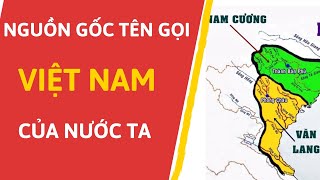 Nguồn gốc tên gọi VIỆT NAM của nước ta.