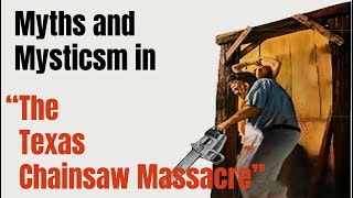 Myths and Mysticism in The Texas Chain Saw Massacre