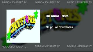 Un Amor Triste Grupo Los Chupetones 2020 Limpia Audio HQ