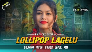 Lollipop Lagelu || Bhojpuri Tapori Power Dance Mix || Dj Rocky Official X Its Ns Official