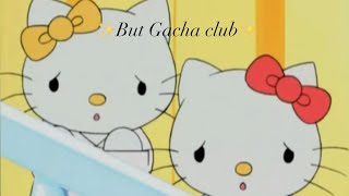 Growing up with hello kitty {episode 2} but I made it in Gacha club :3