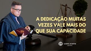 06 de Agosto 19:00 PM - A DEDICAÇÃO MUITAS VEZES VALE MAIS DO QUE SUA CAPACIDADE!