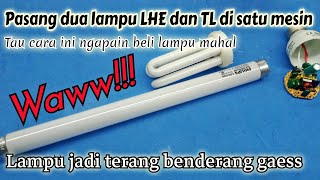 Pingin lampu lebih terang‼️ gabungin lampu LHE dan lampu TL  jadi satu||cling banget hemat energi