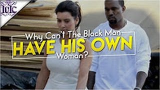 Why Can't the Black Man Have His Own Woman - IUIC