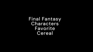 Final Fantasy Characters Favorite Breakfast Cereal