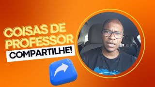 COISAS DE PROFESSOR - COMPARTILHAR COM OS COLEGAS #dicasdoiristeu