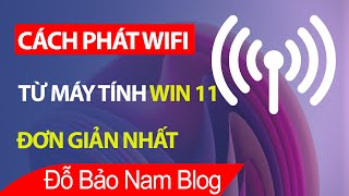 Cách phát WIFI từ máy tính Win 11 sang điện thoại/laptop/máy tính bảng...