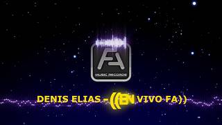 DENIS ELIAS - ((EN VIVO ))