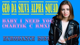 💯Geo Da Silva & Alpha Squad - Baby I Need You (Martik C Rmx)💯