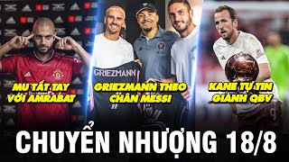 TIN CHUYỂN NHƯỢNG 18/8 | MU TẤT TAY VỚI AMRABAT - GRIEZMANN THEO CHÂN MESSI - KANE TỰ TIN GIÀNH QBV