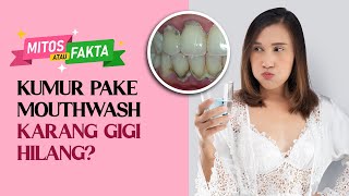 BISA GAK SIH HILANGIN KARANG GIGI PAKE MOUTHWASH? | MITOS ATAU FAKTA