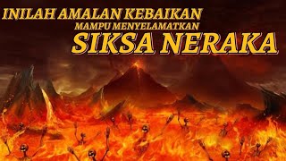 SIKSA NERAKA !!! Inilah Amalan yang Kelak Menjadi Penolong Ketika Di Akhirat