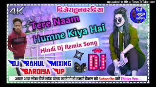 Tere Naam Humne Kiya Hai Full Hard Dholki Mix Dj Remix Song Mix By Dj Rahul Mixing Bardiya Up Bahrai