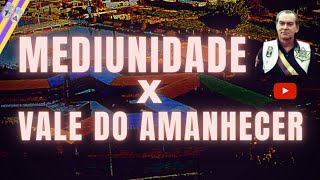 Mediunidade e Vale do Amanhecer