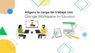 Aligera la carga de trabajo con Google Workspace for Education