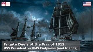 Frigate Duels of the War of 1812 - USS President vs HMS Endymion (and friends)