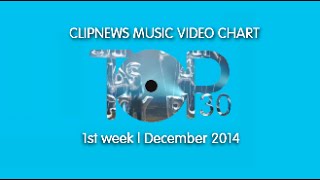 ClipNews Music Video Chart | Top 30 | 1st Week, December 2014