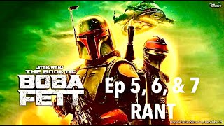 The Book Of Boba Fett Ep: 5, 6, & 7 - RANT!