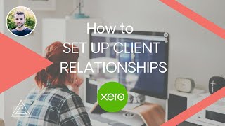 How to Set Up Client Relationships with Xero Practice Manager