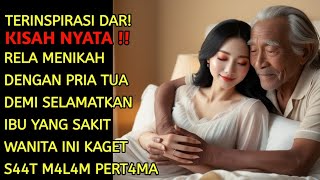 KISAH NYATA:RELA MENIKAH DENGAN PRIA TUA SAAT MALAM PERTAMA, TERNYATA....