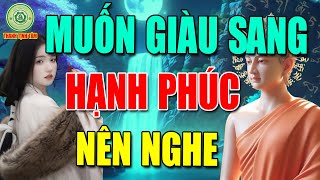 Ai Muốn GIÀU SANG Và HẠNH PHÚC Suốt Đời Hãy Nghe Lời Phật Dạy Để Thay Đổi Vận Mệnh Của Mình