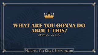 Alex Schroeder, "What Are You Gonna Do about This?" - Matthew 7:13-29