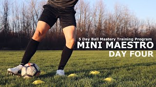 Mini Maestro Day Four | 5 Day Ball Mastery Training Program | Master The Ball With These Exercises