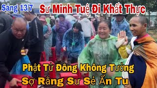 Sáng Nay 13/7 Sư Minh Tuệ Đi Khất Thực Phật Tử Đông Như Kiến" Sợ Rằng Sư Sẻ Ẩn Tu Nữa