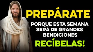 Dios te dice hoy: Prepárate porque esta semana será de grandes bendiciones, recíbelas!