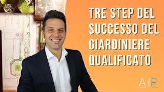 I tre step del successo del Giardiniere Qualificato