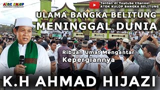 ULAMA BANGKA BELITUNG MENINGGAL DUNIA.  K.H AHMAD HIJAZI |  Atok Kulop SEKAPOT Ancop