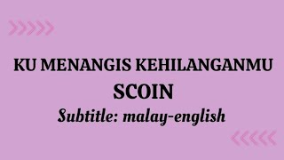 KU MENANGIS KEHILANGANMU || SCOIN || Terjemahan (translation) melayu-inggeris