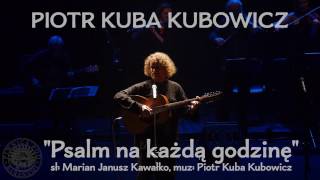 Piotr Kuba Kubowicz - "Psalm na każdą godzinę" -  'Koncert dla Piotra S.'