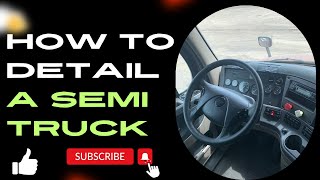 How to Detail a Semi Truck Interior - Full Walkthrough - Step by Step