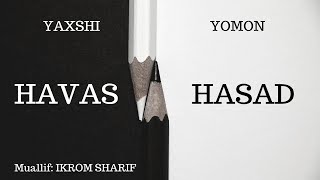 HAVAS VA HASAD / YAXSHI VA YOMON