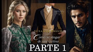 Como se vingar de um cretino | Audiobook 1 | Parte 1 em Português | Suzanne Enoch #narraçãohumana